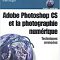 Adobe Photoshop CS et la Photo num&eacute;rique : Techniques avanc&eacute;es